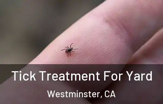  Tick Treatment For Yard Westminster, CA